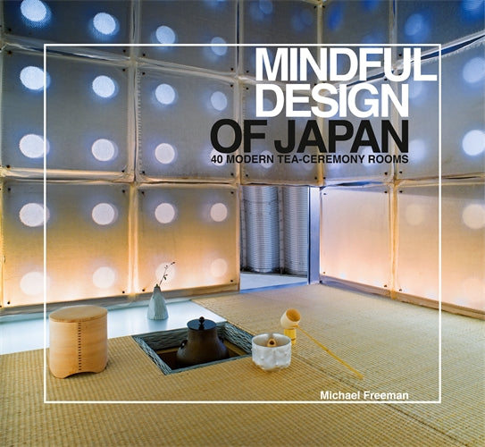 Mindful Design of Japan : 40 Modern Tea Ceremony Rooms