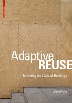 Adaptive Reuse : Extending the Lives of Buildings