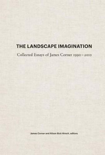 The Landscape Imagination : Collected Essays of James Corner