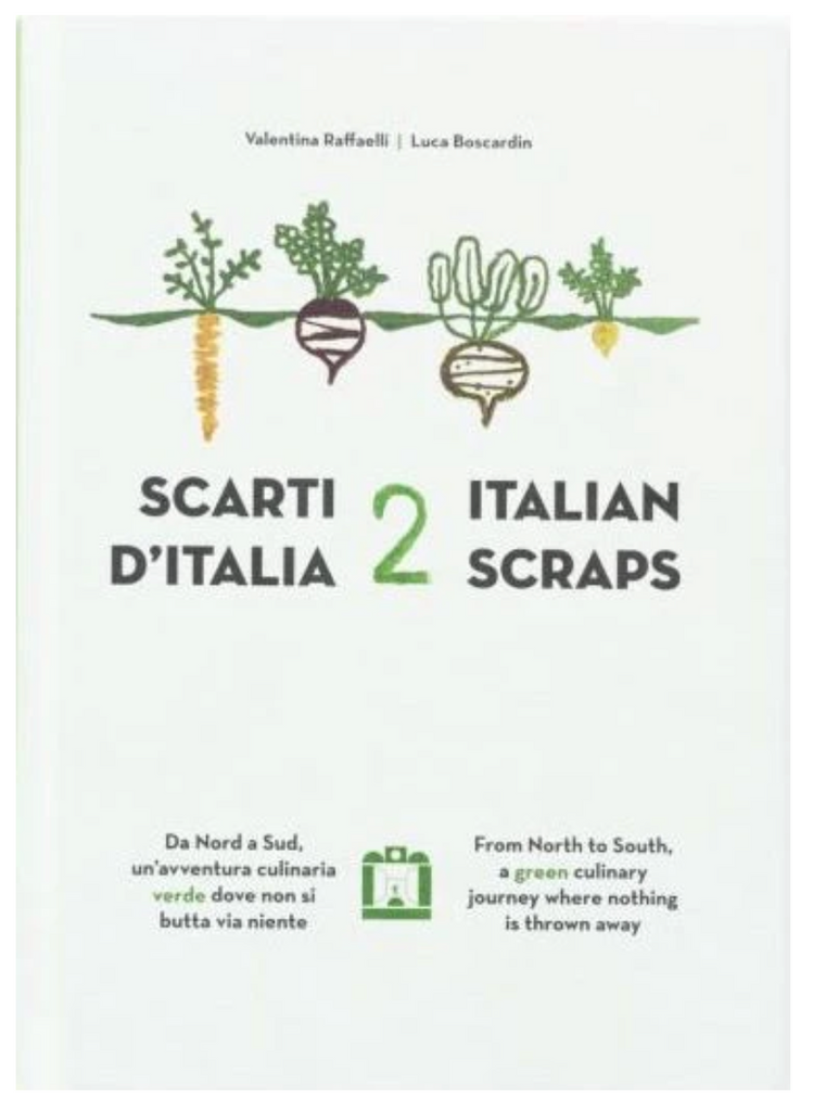 Italian Scraps 2: From North to South, A Green Culinary Journey Where Nothing is Thrown Away