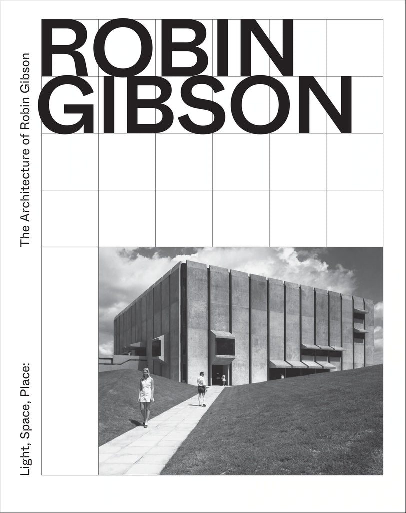 Light, Space, Place: The Architecture of Robin Gibson